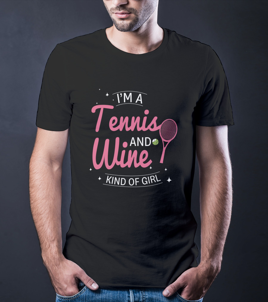 I'm A Tennis And Wine Kind Of Girl T-Shirt