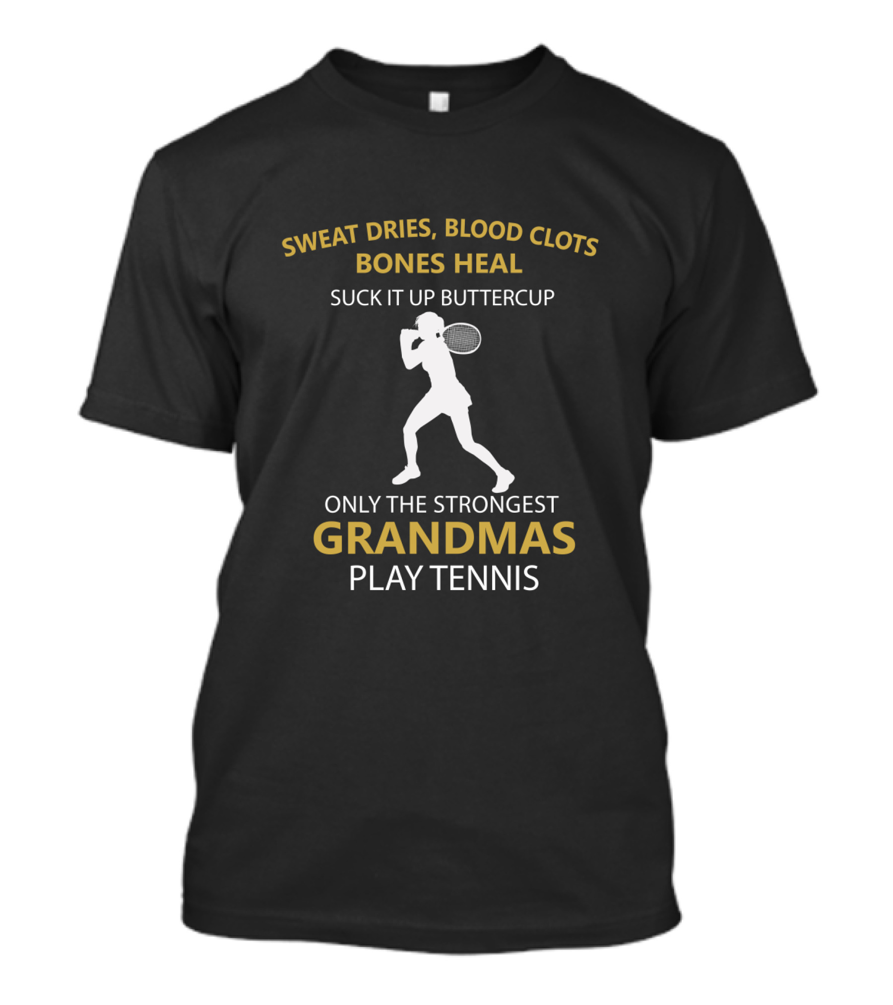 Sweat Dries Blood Clots Bones Heal Only The Strongest Grandmas Play Tennis T-Shirt