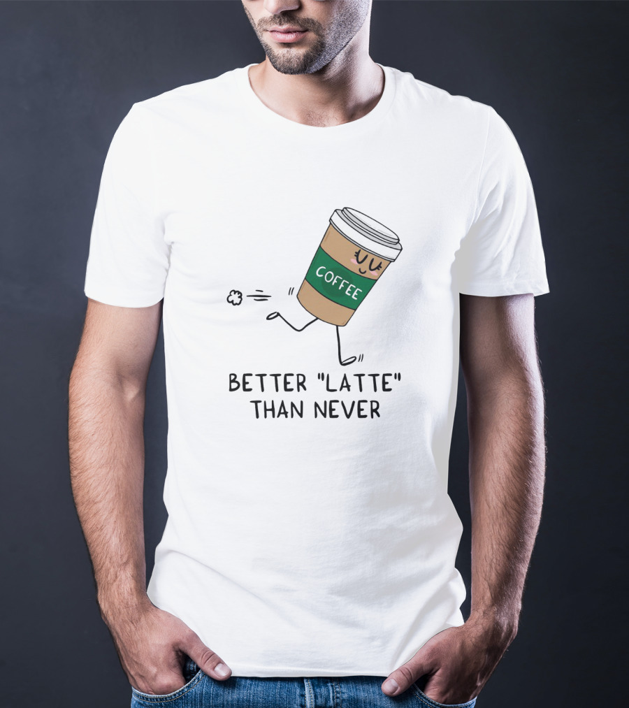 Better Latte Than Never Coffee Cup Illustration With Playful Walking Character T-Shirt