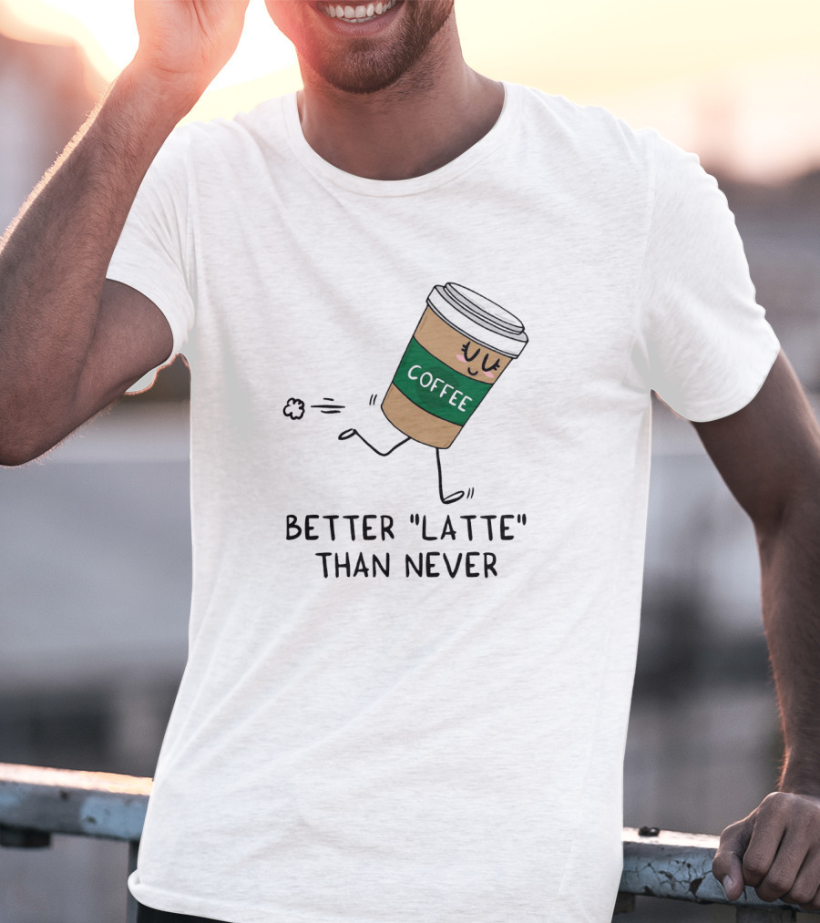 Better Latte Than Never Coffee Cup Illustration With Playful Walking Character T-Shirt