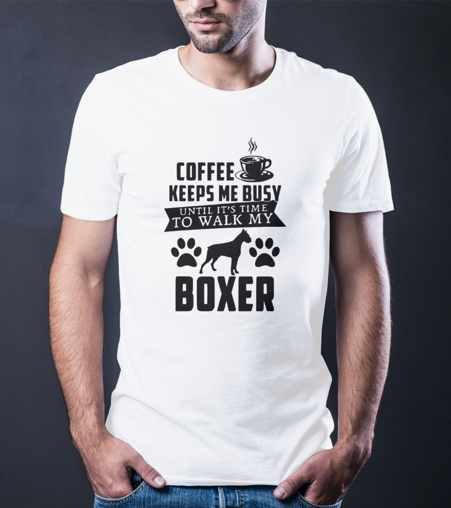 Coffee Keeps Me Busy Until It's Time To Walk My Boxer With Coffee Cup And Paw Prints T-Shirt
