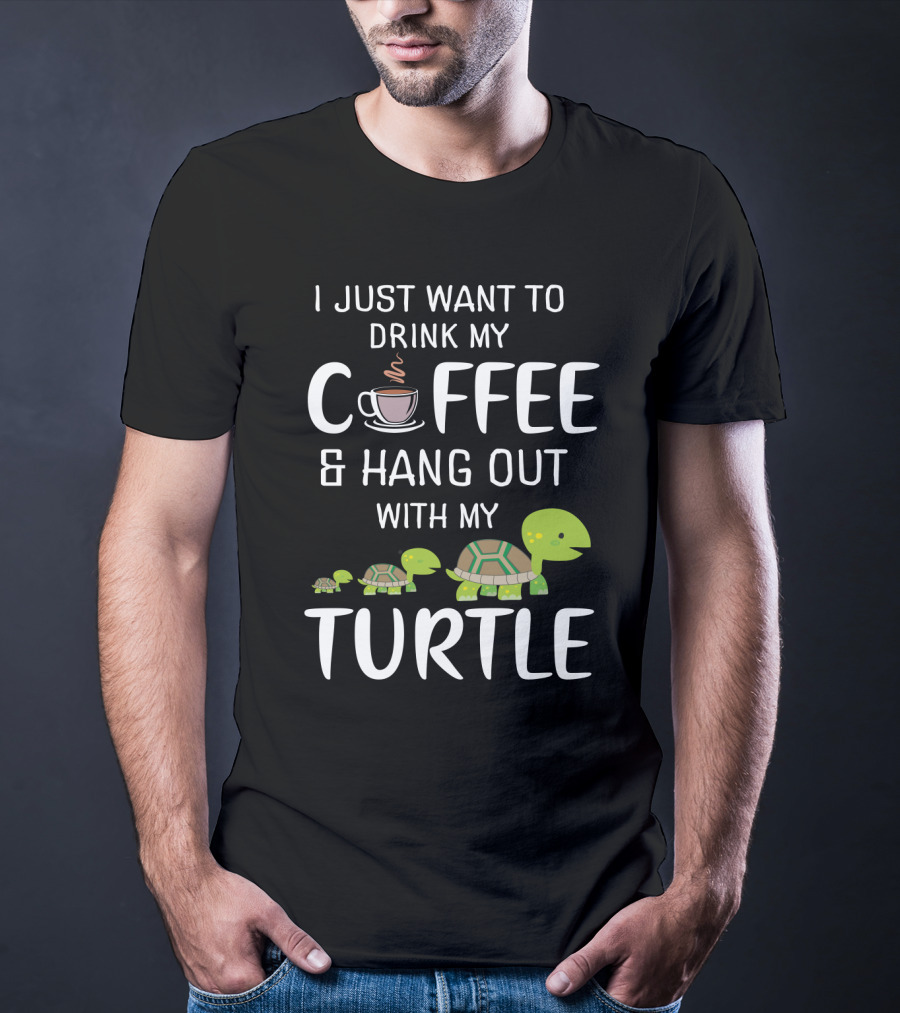 I Just Want To Drink My Coffee And Hang Out With My Adorable Turtle Graphic Featuring Cute Cartoon Turtles And Coffee Cup T-Shirt