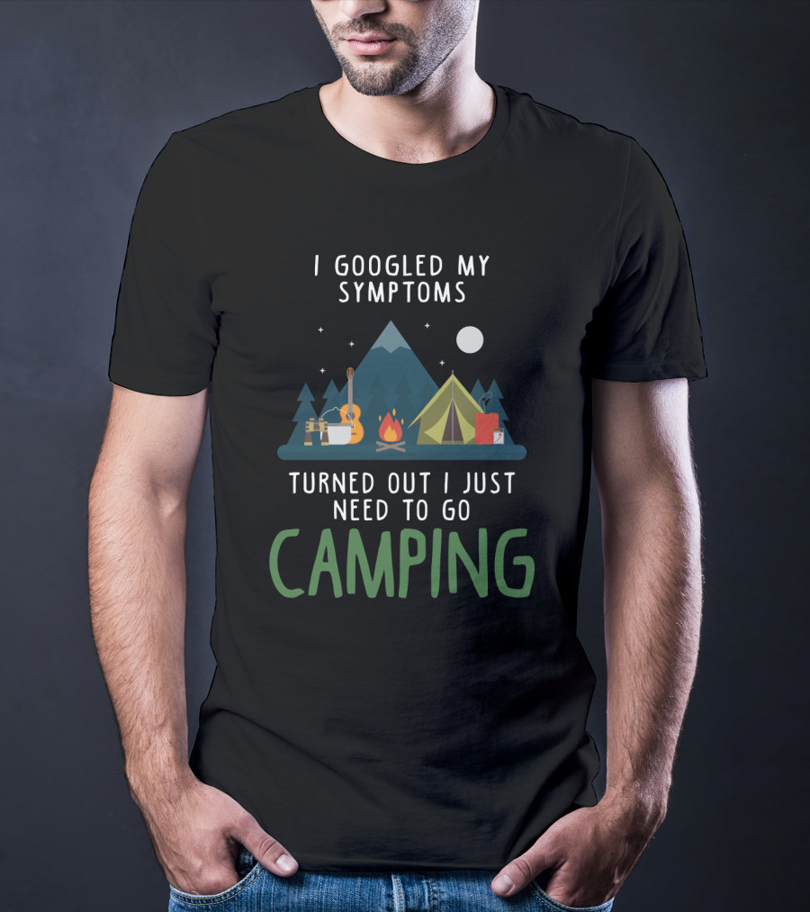 I Googled My Symptoms Turned Out I Just Need To Go Camping Mountains Campfire Tent Scene T-Shirt