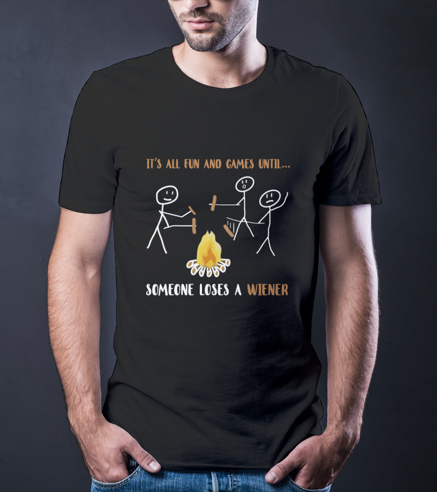 It's All Fun And Games Until Someone Loses A Wiener Campfire Stick Figures T-Shirt