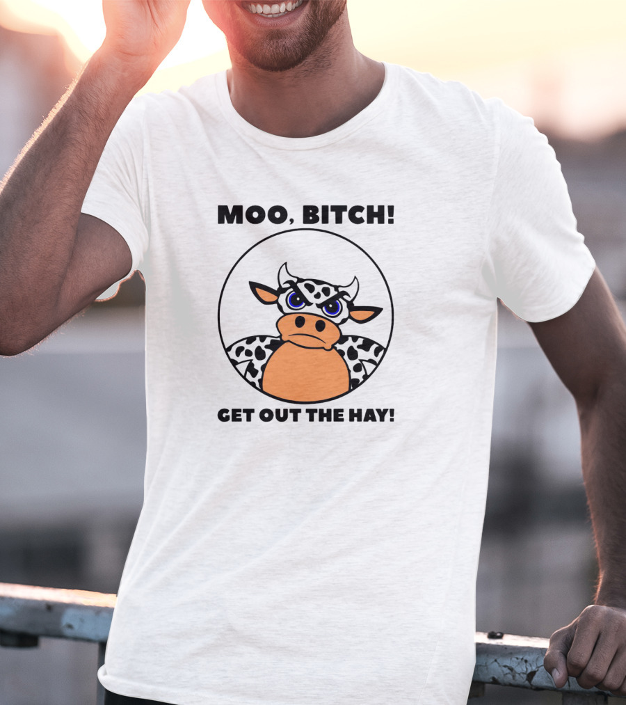 Moo Bitch Get Out The Hay Funny Cartoon Cow T-Shirt