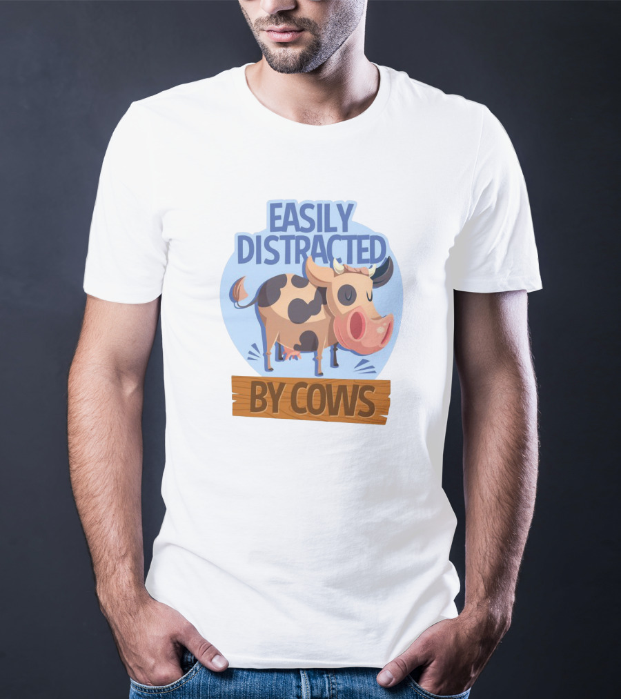 Easily Distracted By Cows Funny Farm Animal Humor T-Shirt