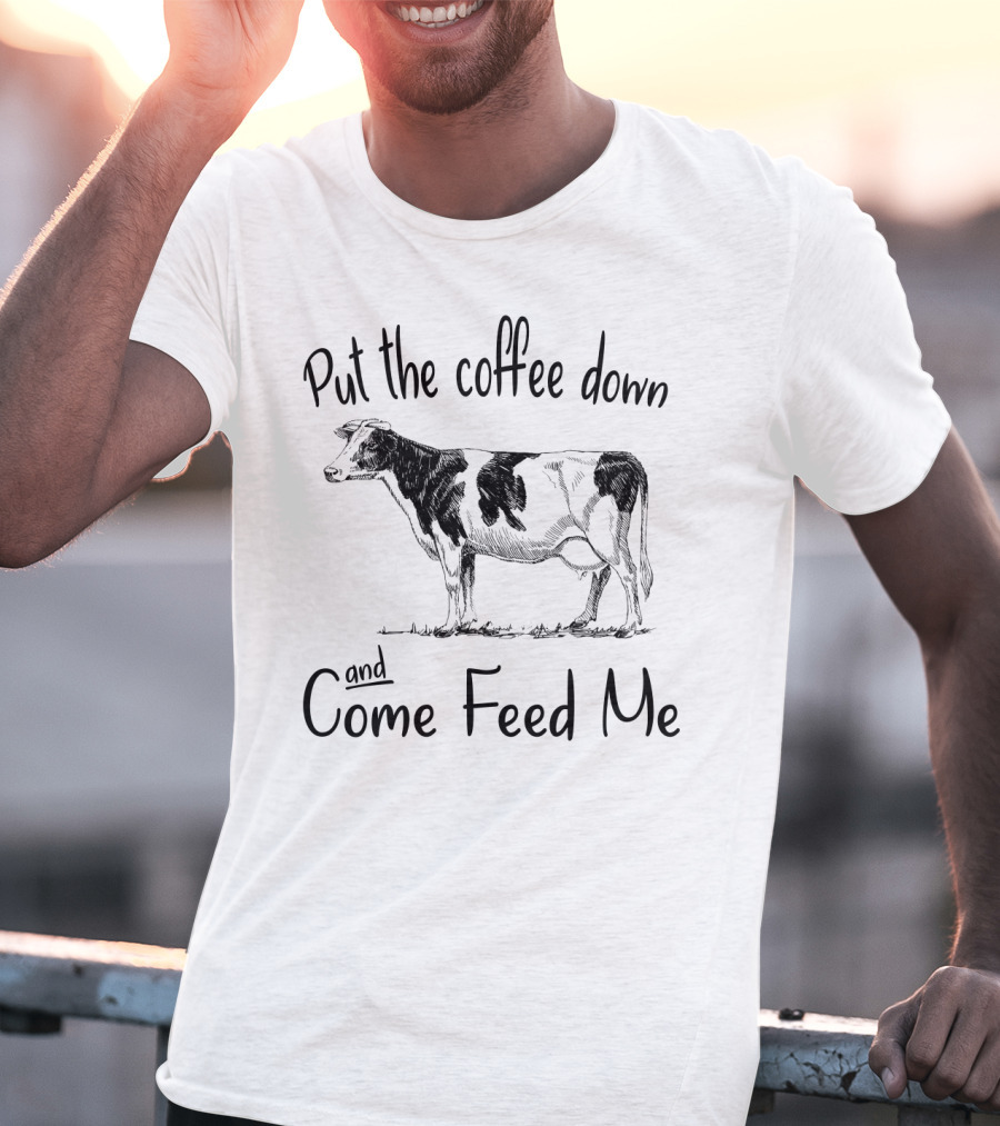 Put The Coffee Down And Come Feed Me Funny Cow Drawing T-Shirt