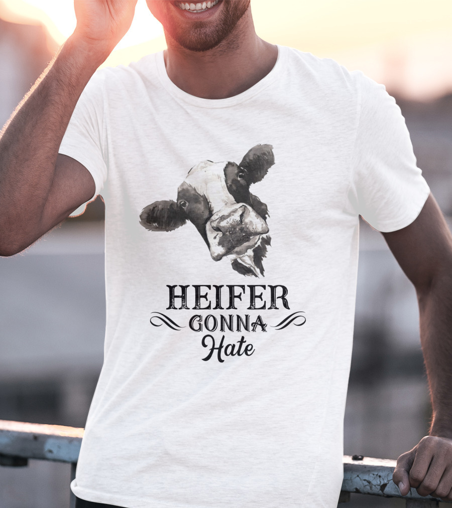 Heifer Gonna Hate Cow Humor With Whimsical Farm Animal T-Shirt