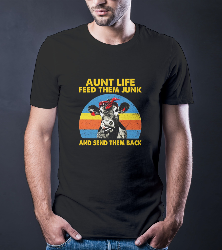 Aunt Life Feed Them Junk And Send Them Back Funny Farm Animal Cows T-Shirt