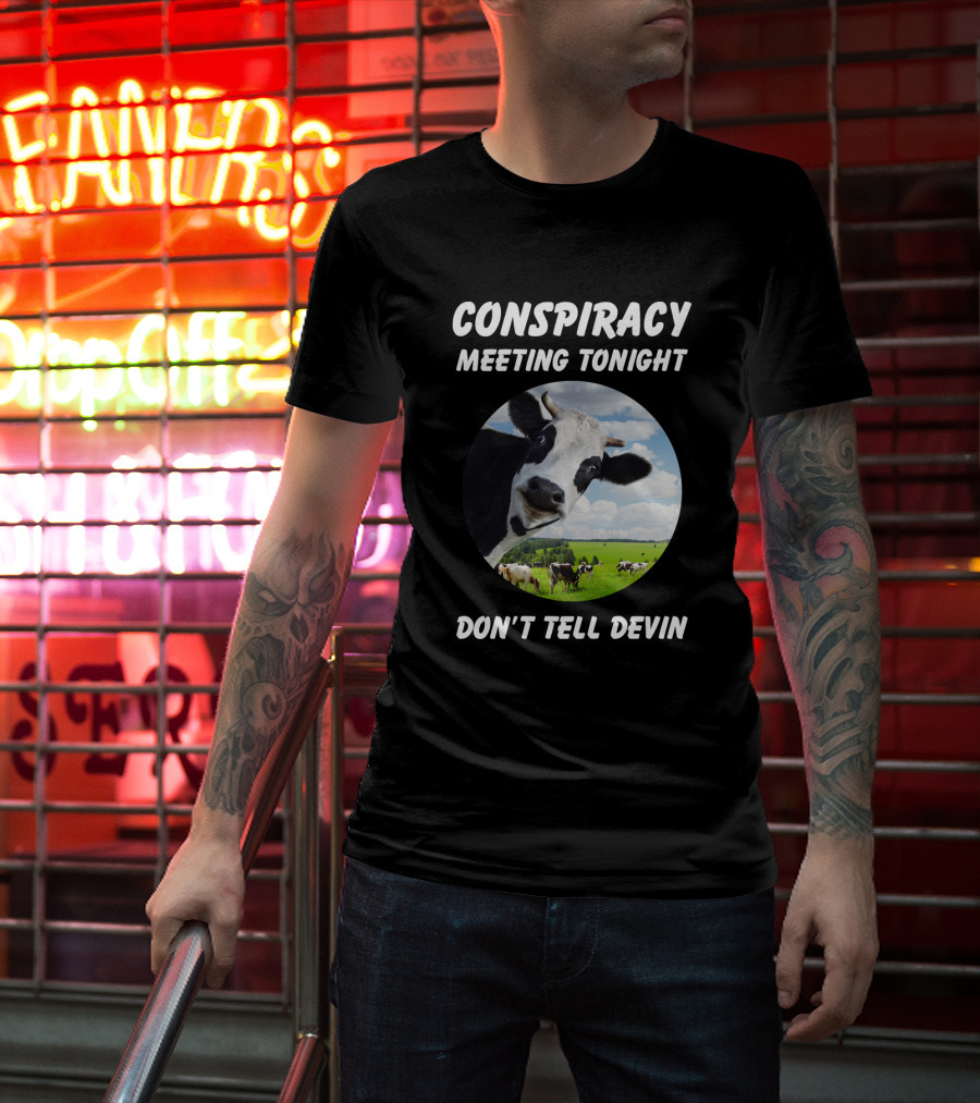 Conspiracy Meeting Tonight Don't Tell Devin Cow Gathering In Pasture T-Shirt