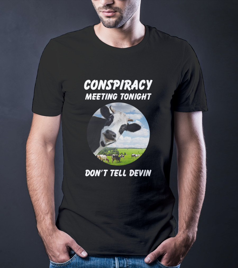 Conspiracy Meeting Tonight Don't Tell Devin Cow Gathering In Pasture T-Shirt