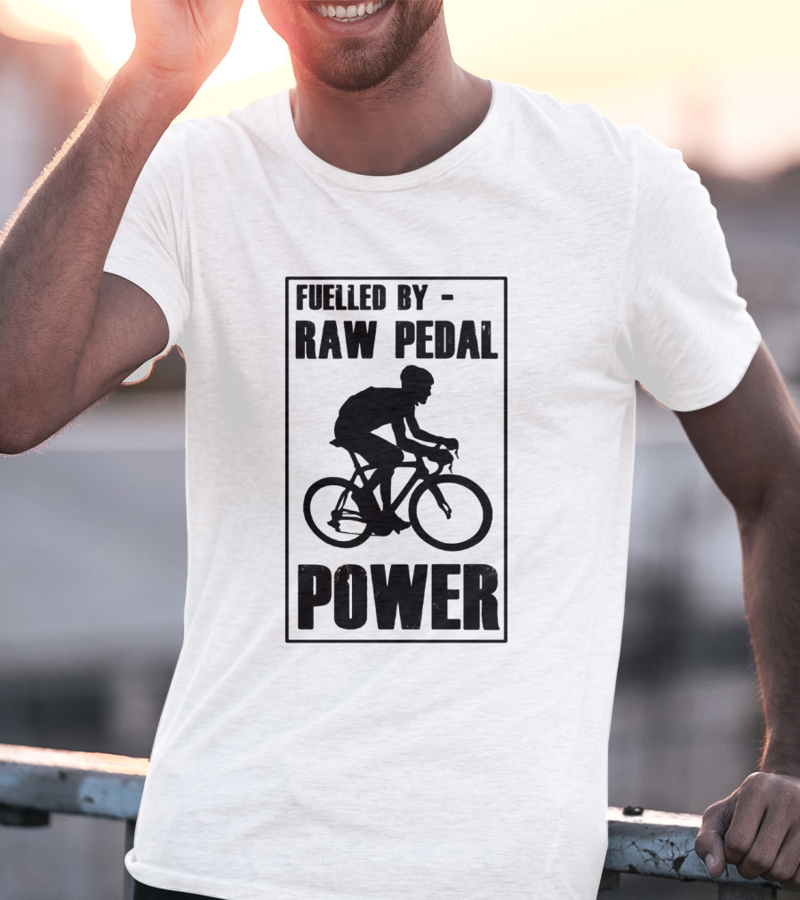 Fuelled By RAW Pedal Power Funny Cycling Motivational Quote With Bicyclist T-Shirt