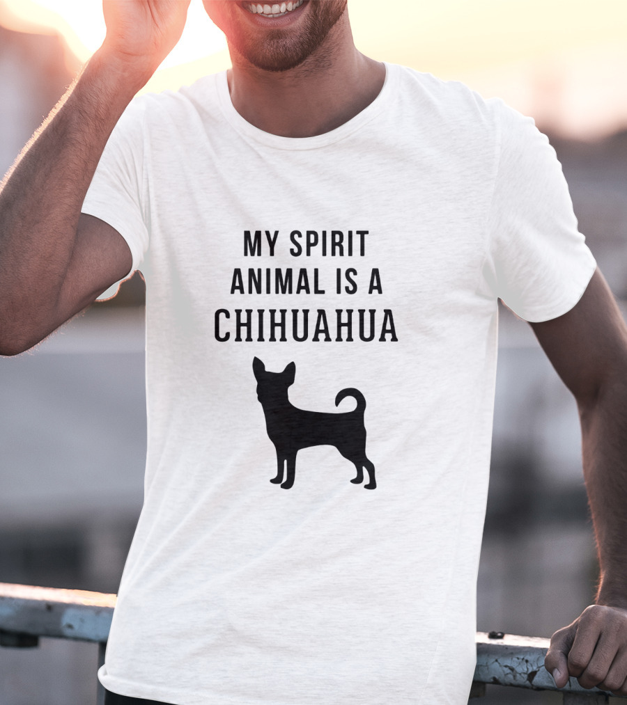 My Spirit Animal Is A Chihuahua T-Shirt