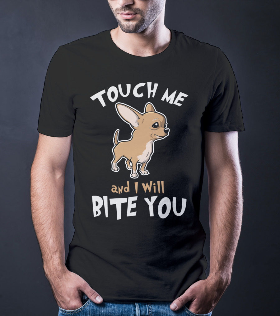 Touch Me And I Will Bite You Chihuahua Cartoon Puppy T-Shirt