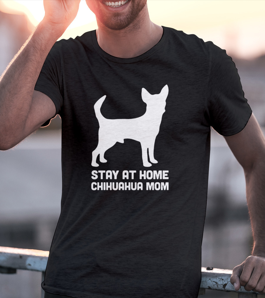 Stay At Home Chihuahua Mom Funny T-Shirt