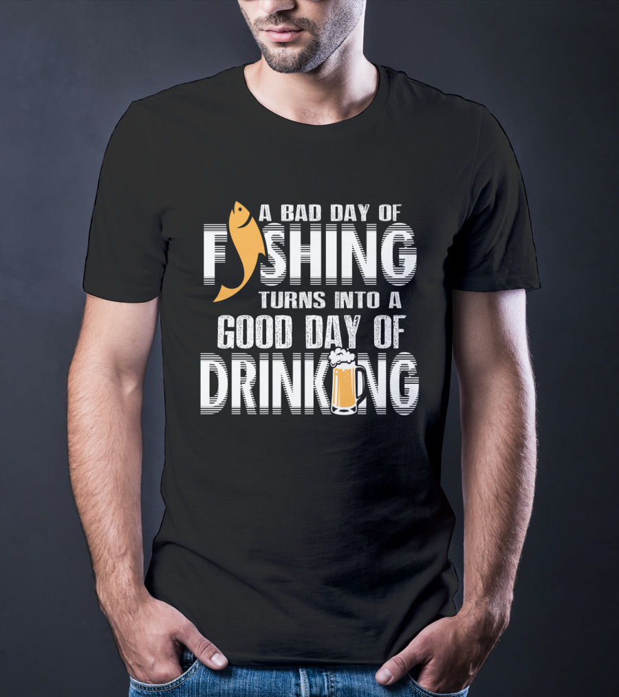 Bad Day Of Fishing Becomes Good Day Of Drinking With Fish And Beer T-Shirt
