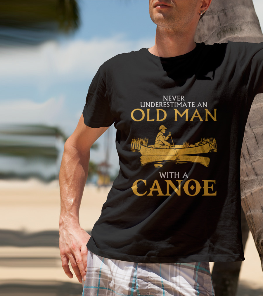 Never Underestimate An Old Man With A Canoe Graphic Featuring Rowing Scene T-Shirt