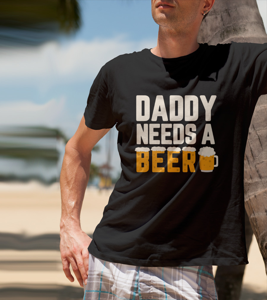 Bold Text Daddy Needs A Beer With Foam Topped Letters And Mug T-Shirt