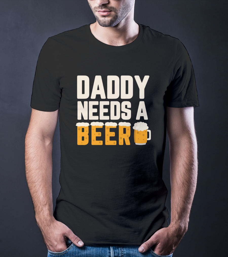 Bold Text Daddy Needs A Beer With Foam Topped Letters And Mug T-Shirt