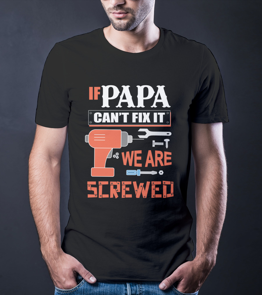 Papa Can't Fix It We Are Screwed Drill And Tools T-Shirt