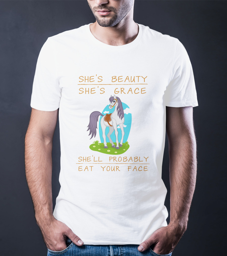 She's Beauty She's Grace She'll Probably Eat Your Face Horse T-Shirt
