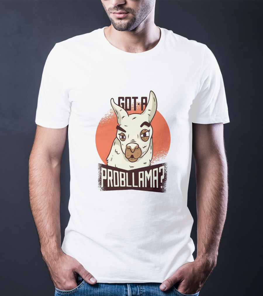 Got A Problama Funny Llama T-Shirt