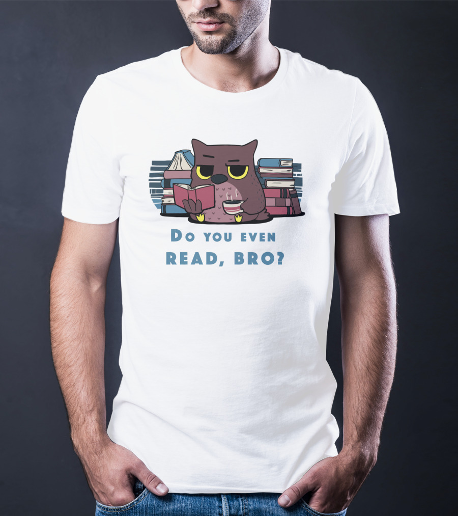 Owl Reading Books Library Coffee Do You Even Read, Bro? T-Shirt