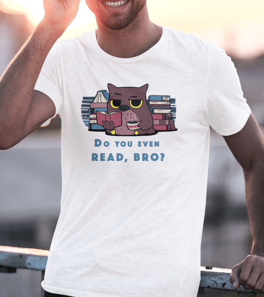 Owl Reading Books Library Coffee Do You Even Read, Bro? T-Shirt