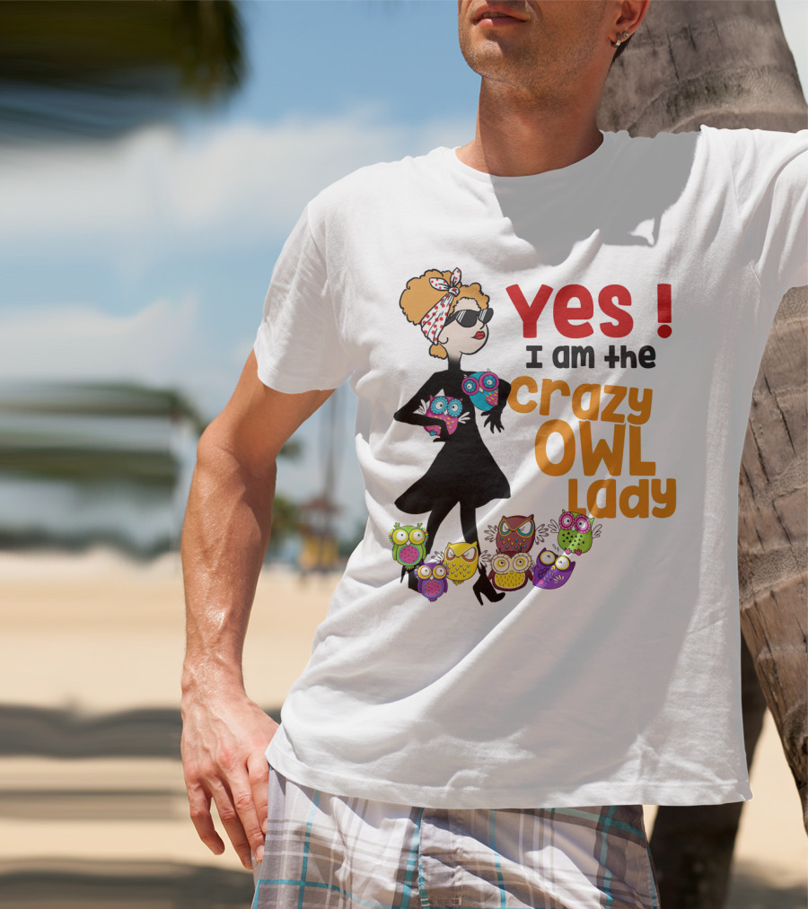 Yes I Am The Crazy Owl Lady T-Shirt