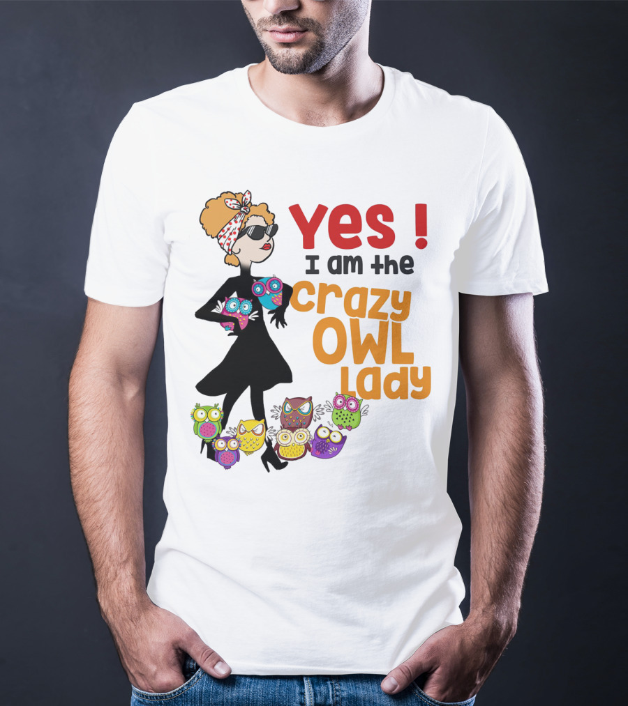 Yes I Am The Crazy Owl Lady T-Shirt