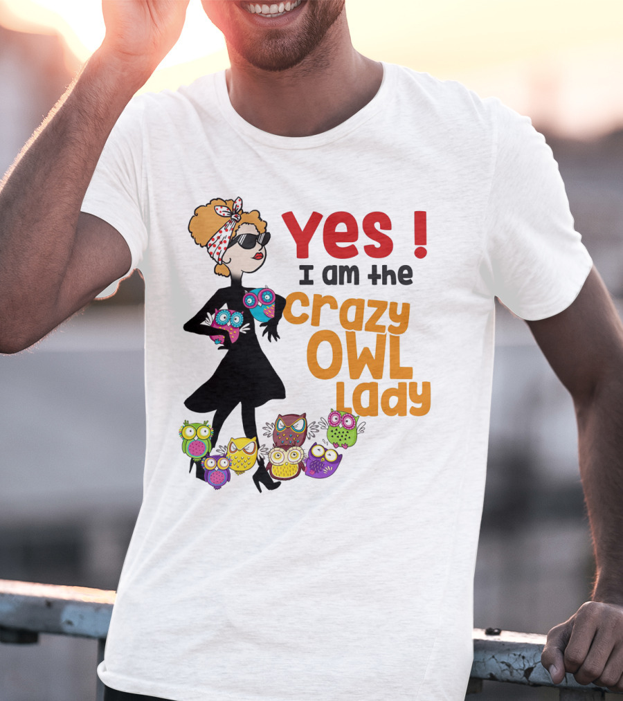 Yes I Am The Crazy Owl Lady T-Shirt