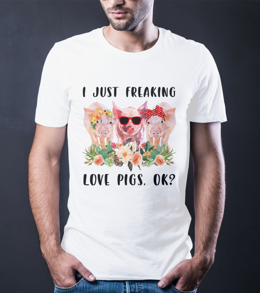 I Just Freaking Love Pigs Ok Cute Trio With Floral Accents And Sunglasses T-Shirt