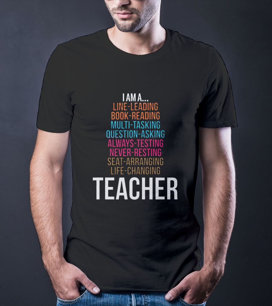 I Am A Line-Leading Book-Reading Multi-Tasking Teacher T-Shirt