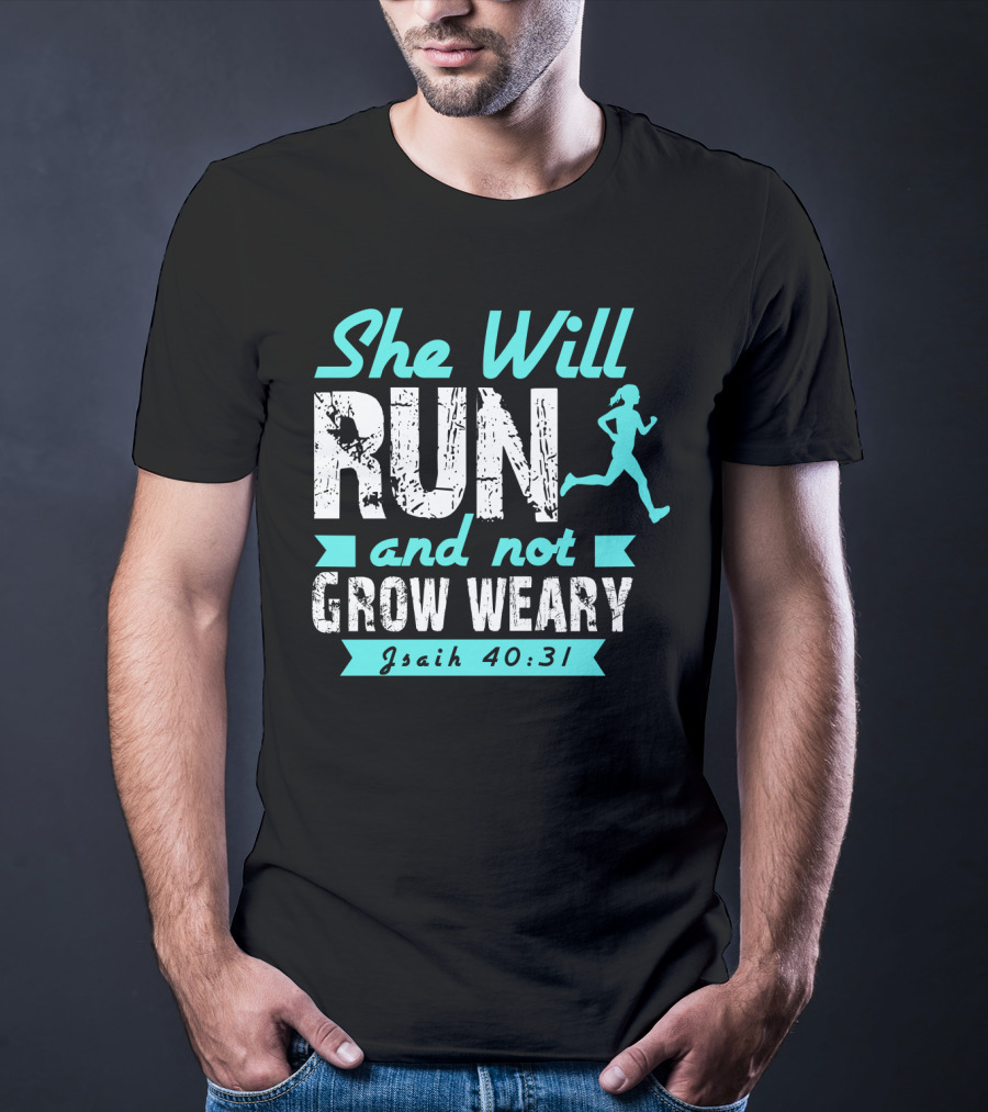 She Will Run And Not Grow Weary Isaiah 40:31 Running Motivation T-Shirt