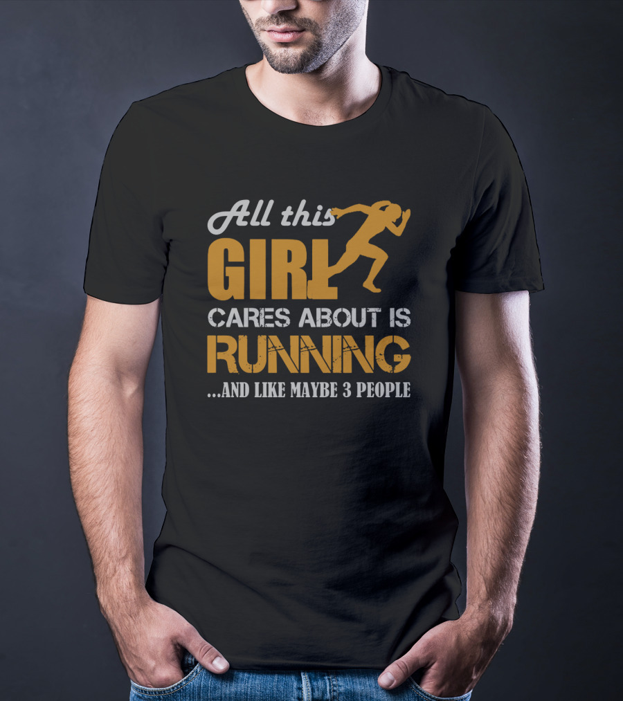 All This Girl Cares About Is Running And Like Maybe 3 People T-Shirt