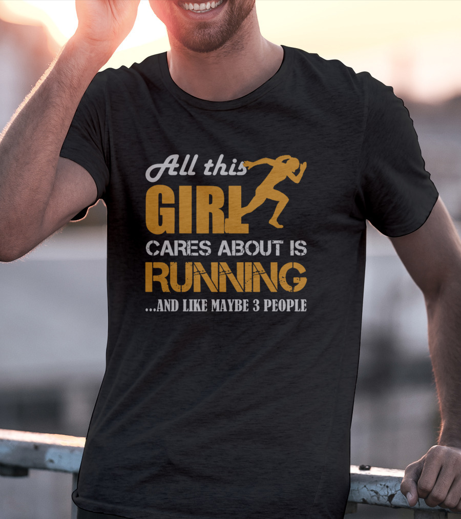 All This Girl Cares About Is Running And Like Maybe 3 People T-Shirt