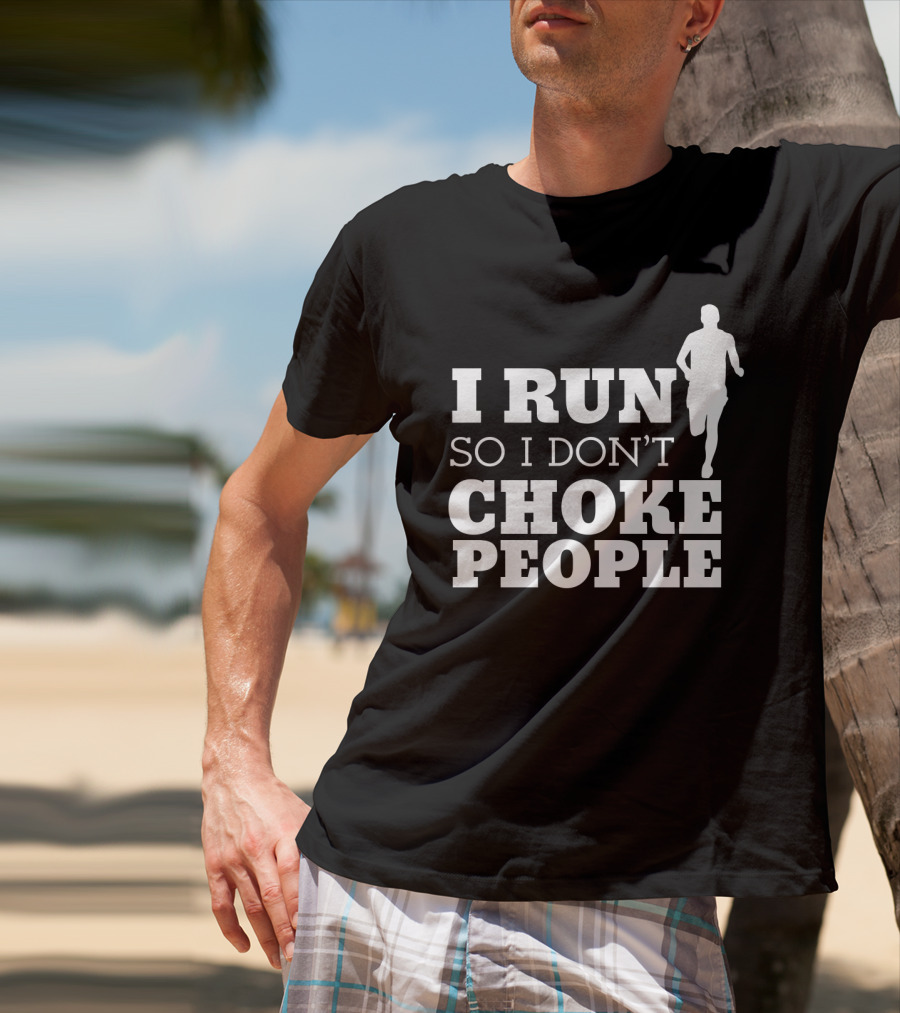 I Run So I Don't Choke People Funny Running Motivation T-Shirt