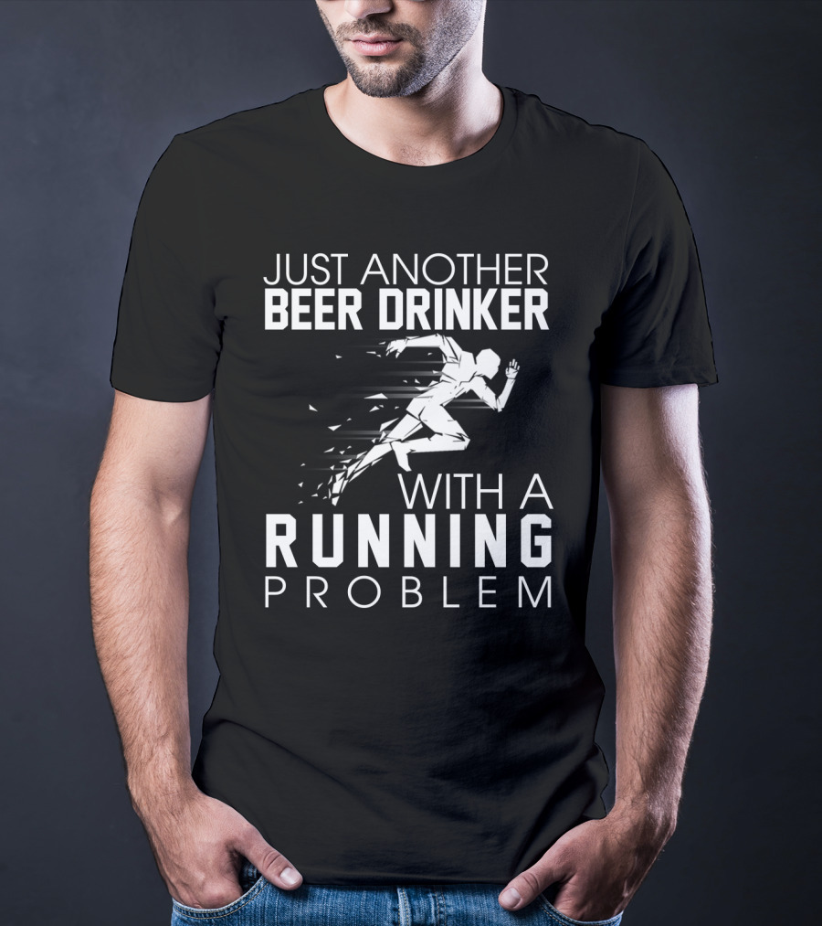 Just Another Beer Drinker With A Running Problem Sprinting T-Shirt