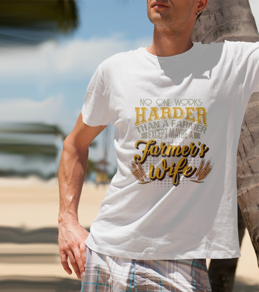 No One Works Harder Than A Farmer Except Maybe A Farmer's Wife With Wheat Motif T-Shirt
