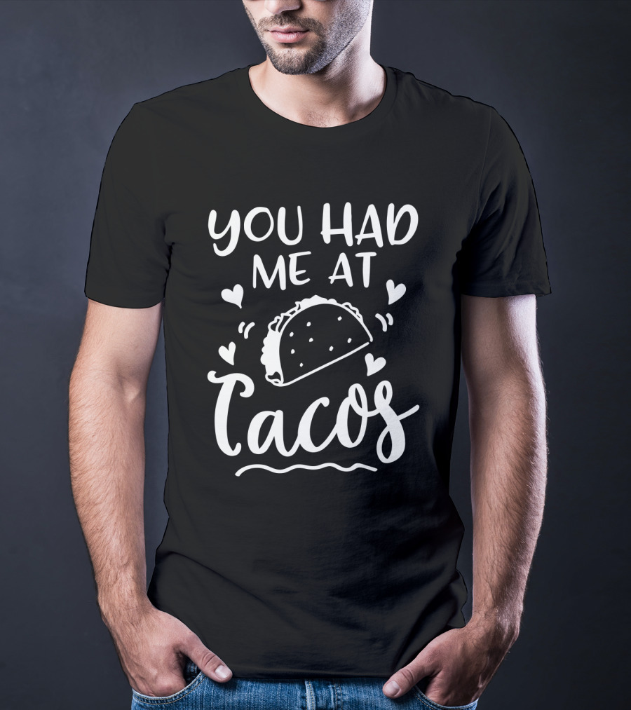 You Had Me At Tacos With Heart Accents And Taco T-Shirt