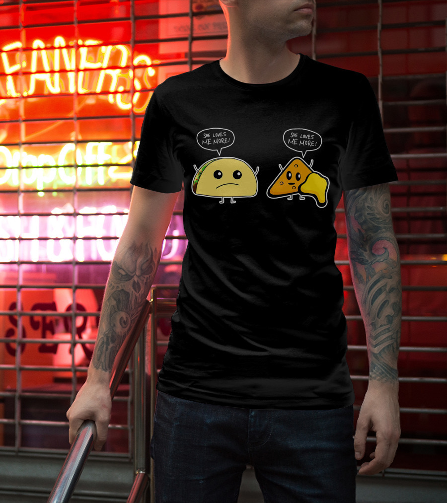She Loves Me More Taco And Nacho Cute Rivalry T-Shirt