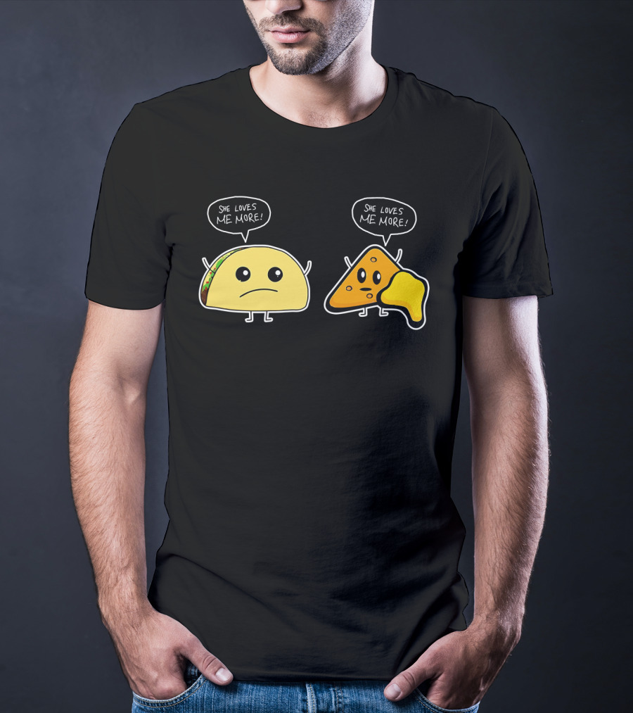 She Loves Me More Taco And Nacho Cute Rivalry T-Shirt