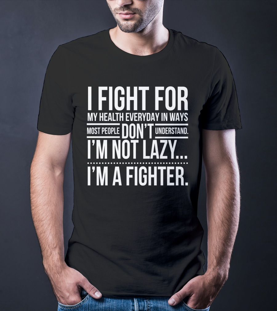 I Fight For My Health Everyday I'm Not Lazy I'm A Fighter T-Shirt