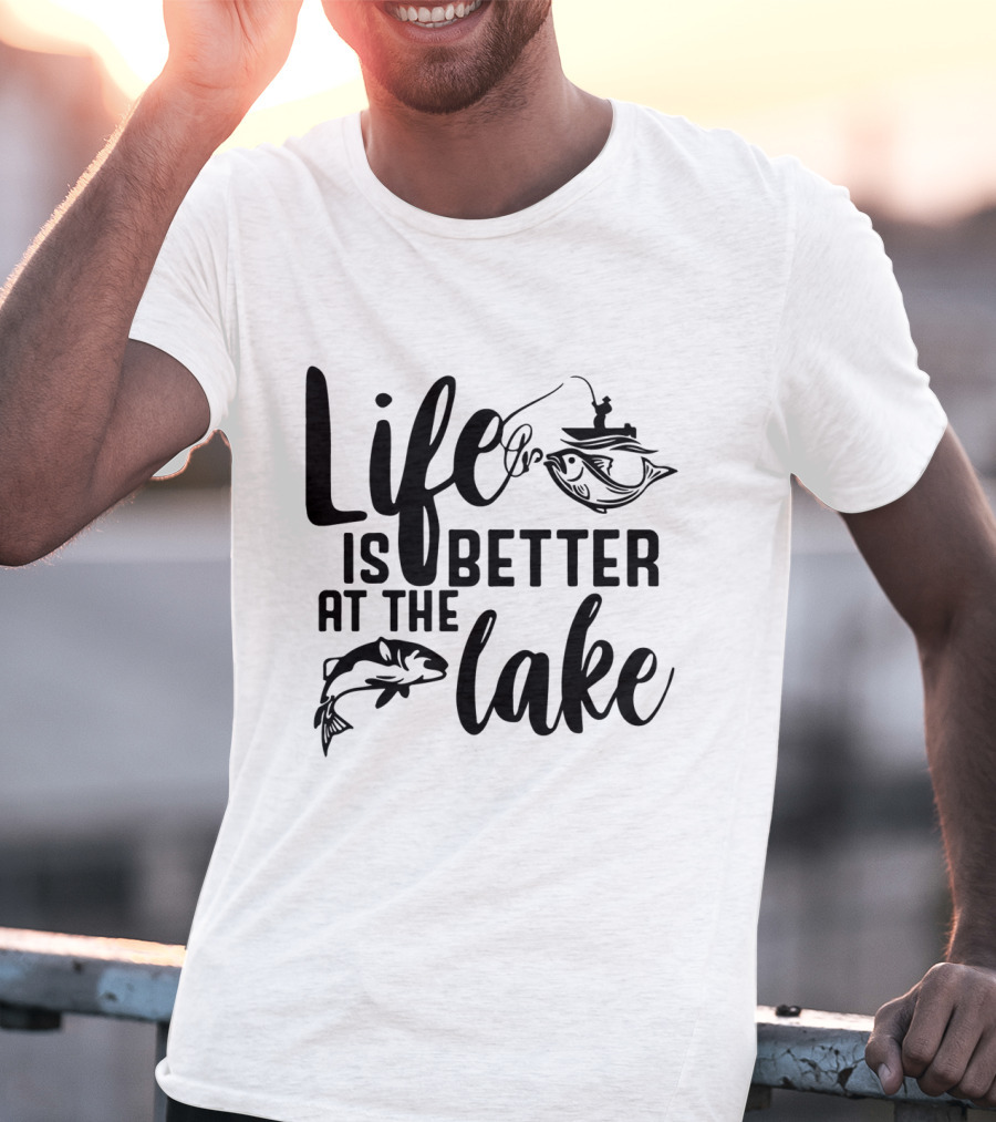 Life Is Better At The Lake Fishing T-Shirt