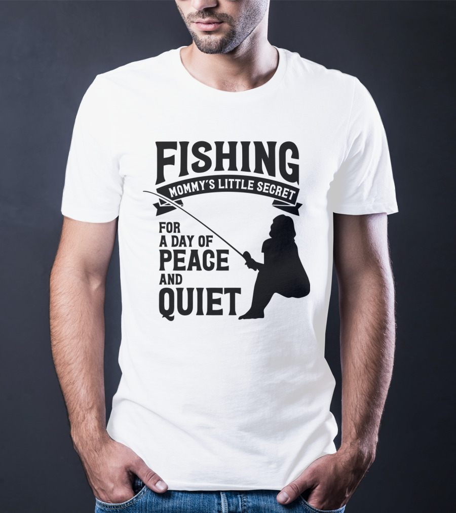 Fishing Mommy's Little Secret For A Day Of Peace And Quiet T-Shirt