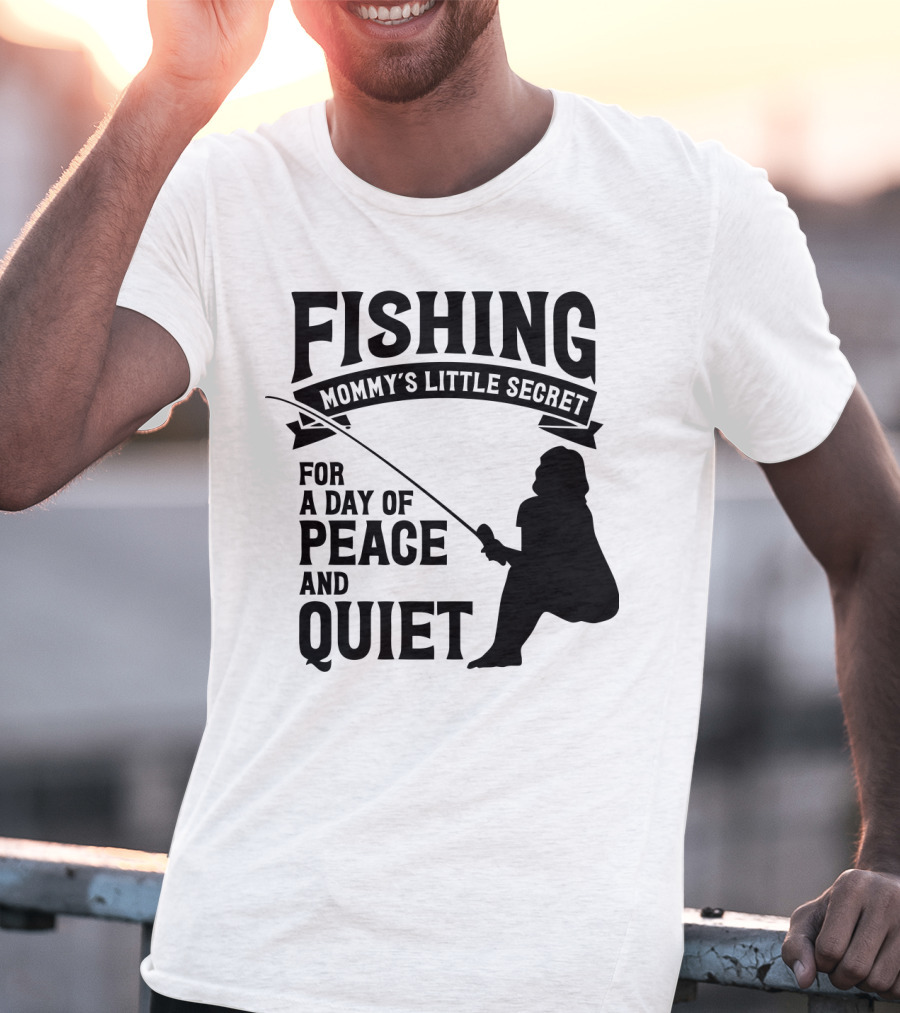 Fishing Mommy's Little Secret For A Day Of Peace And Quiet T-Shirt