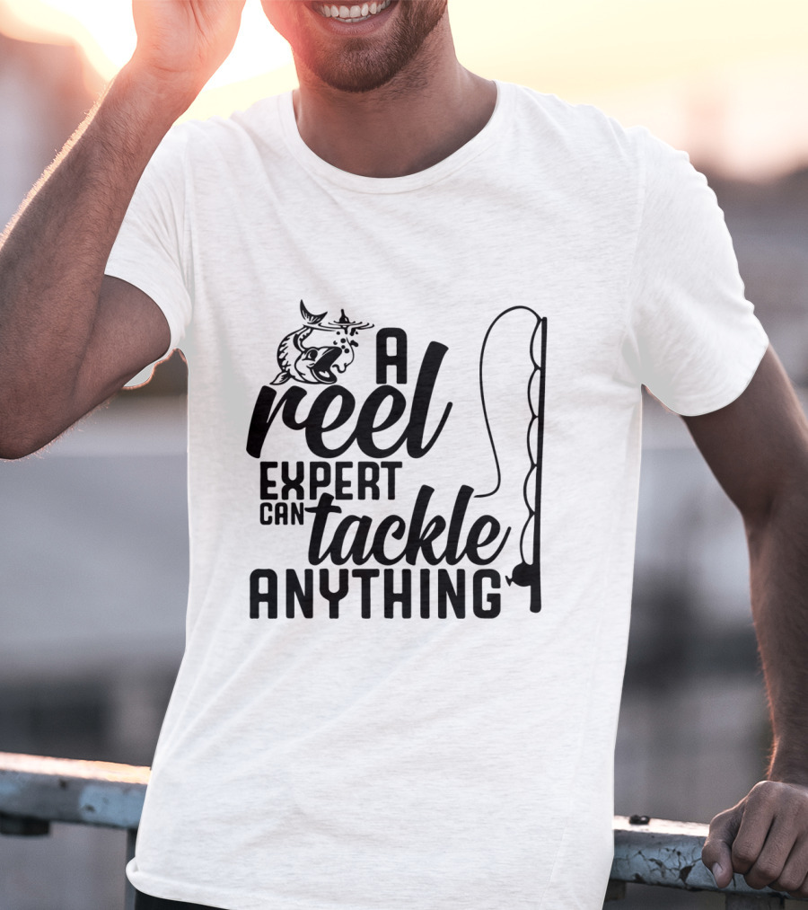 A Reel Expert Can Tackle Anything Fish And Fishing Rod T-Shirt