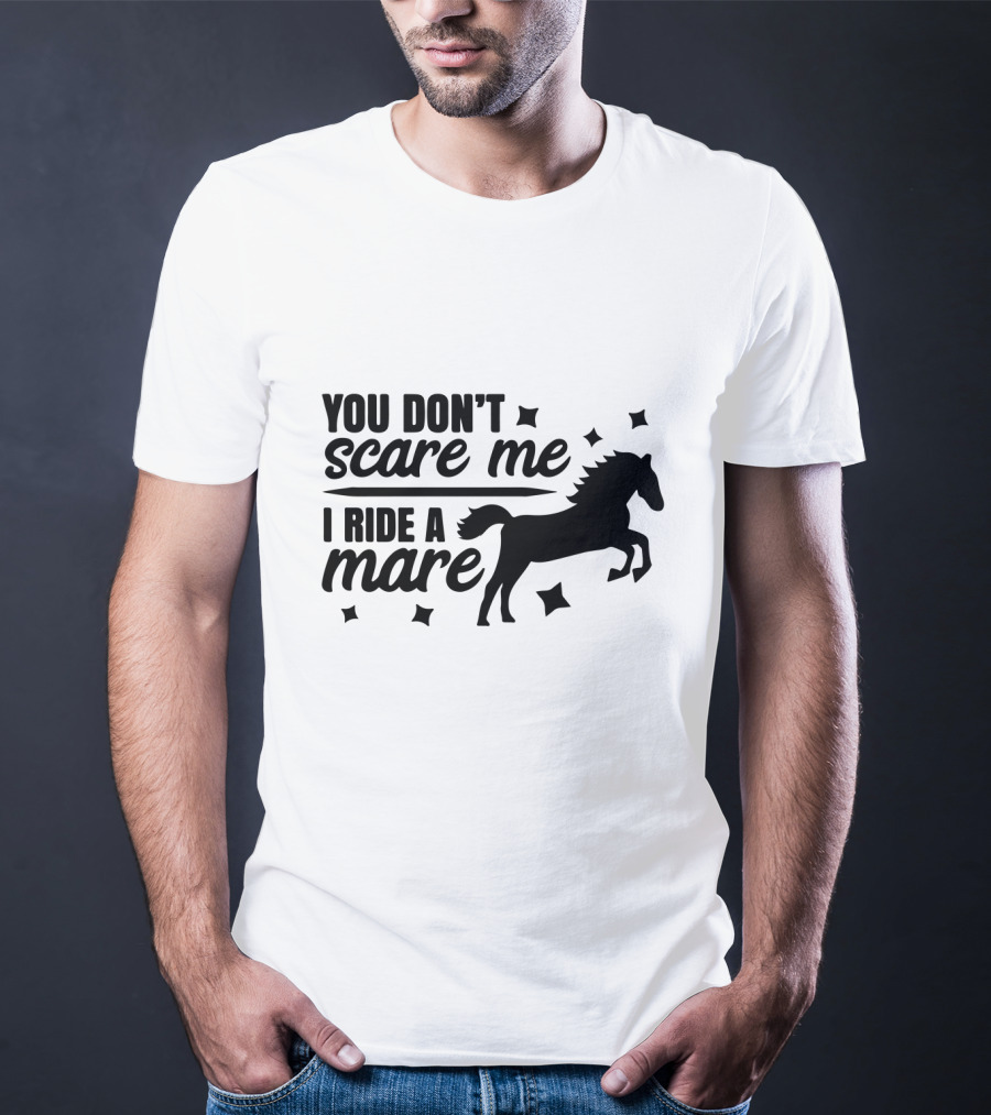 You Don't Scare Me I Ride A Mare Horse T-Shirt