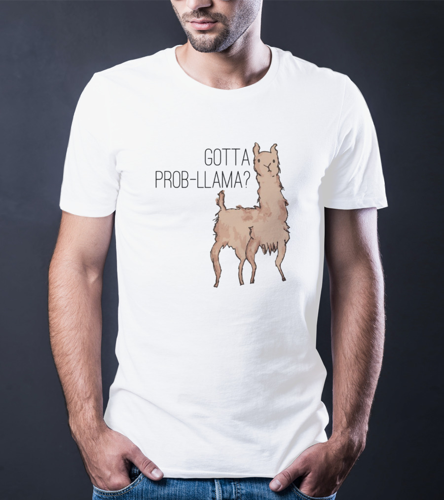Gotta Prob-Llama? T-Shirt