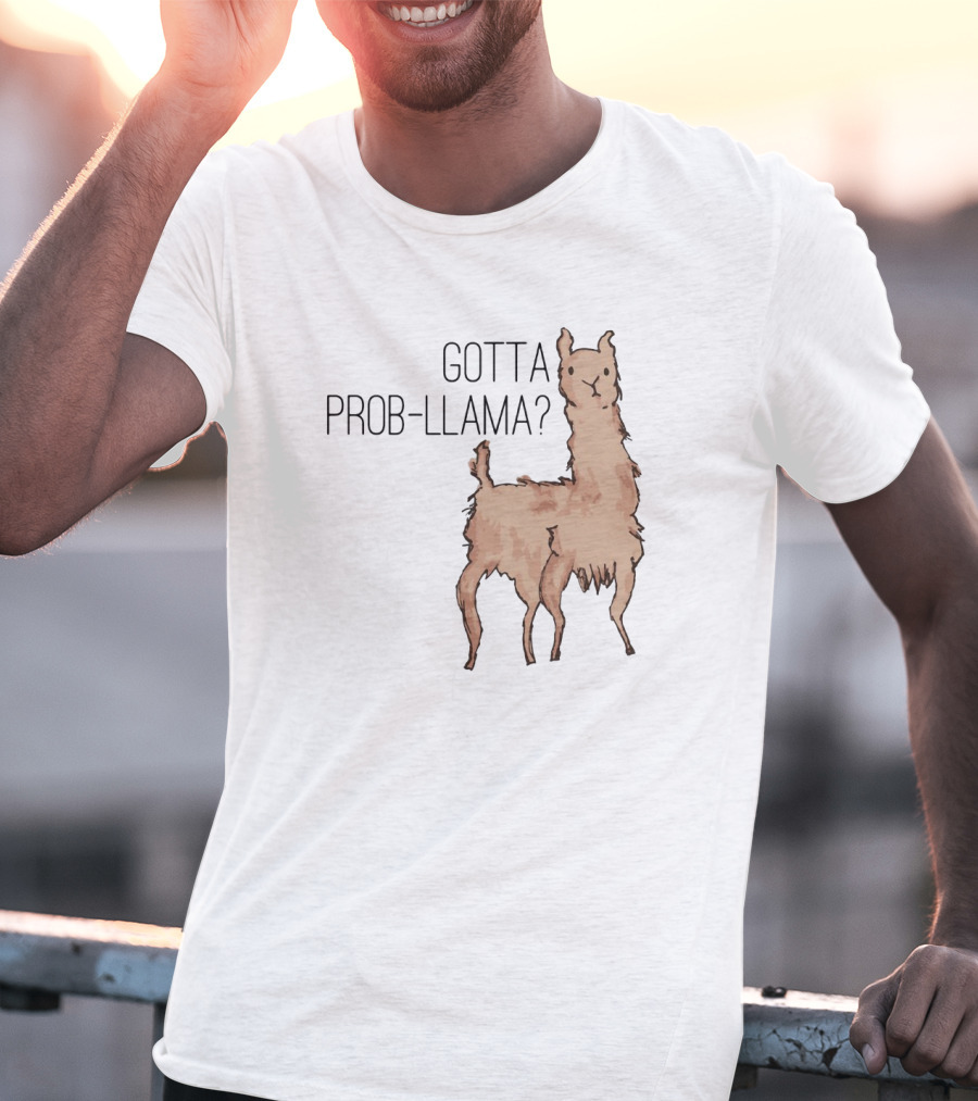 Gotta Prob-Llama? T-Shirt